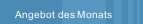 Angebot des Monats